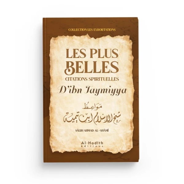 Les Plus Belles Citations Spirituelles D'Ibn Taymiyya, De Sâlih Ahmad Al-Shâmî, Collection Les Exhortations, Al-Hadîth Éditions