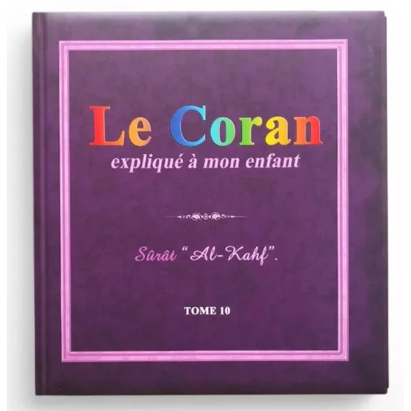 Le Coran Expliqué À Mon Enfant -T10 - : Sûrat "Al-Kahf"